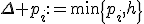 $\Delta p_i:=\min\{p_i,h\}$