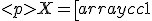 
</p>
X = \left[ \begin{array}{cc}   1 & \mathbf{x}_1^T \\   \vdots & \vdots \\   1 & \mathbf{x}_m^T \\ \end{array} \right]. 