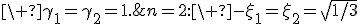 n=2:\ -\xi_1=\xi_2=\sqrt{1/3};\ \gamma_1=\gamma_2=1.