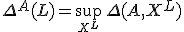 \Delta^A(L) = \sup_{\small{X^L}}\,\Delta(A,X^L)