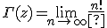 \Gamma(z) = \lim_{n \to \infty} \frac{n! \; n^{\mathrm z}}{z \; (z+1)\cdots(z+n)} = \frac{1}{z} \prod_{n=1}^\infty \frac{\left(1+\frac{1}{n}\right)^{\mathrm z}}{1+\frac{\mathrm z}{n}}