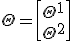 \Theta = \left[\Theta^1 \\ \Theta^2\right]