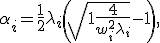 
	\alpha_i = \frac12 \lambda_i \left( \sqrt{1 + \frac{4}{w_i^2 \lambda_i}} - 1 \right),
