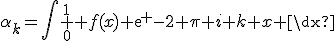 \alpha_k=\int \limits_{0}^{1} f(x) exp {-2 \pi i k x} \dx