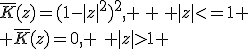 \bar{K}(z)=(1-|z|^2)^2, \, \, |z|<=1 \\ \bar{K}(z)=0, \,\, |z|>1 