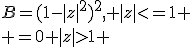 \begin{equation}B=(1-|z|^2)^2, |z|<=1 \\ =0 |z|>1 \end{equation}