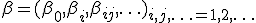 \beta=(\beta_0,\beta_i,\beta_{ij},\ldots)_{i,j,\ldots=1,2,\ldots}