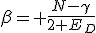 \beta= \frac{N-\gamma}{2 E_D}