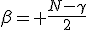 \beta= \frac{N-\gamma}2