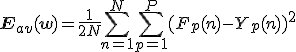 \bf{E}_{av}(\bf{w}) = \frac{1}{2N} \sum_{n = 1}^N \sum_{p = 1}^P(F_p(n) - Y_p(n))^2