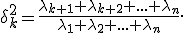 \delta^2_k=\frac{\lambda_{k+1}+\lambda_{k+2}+...+\lambda_{n}}{\lambda_{1}+\lambda_{2}+...+\lambda_{n}}.