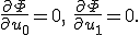 \frac{\partial \Phi }{\partial u_0} = 0,\ \frac{\partial \Phi }{\partial u_1} = 0.