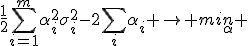 \frac{1}{2}\sum\limits_{i=1}^m\alpha_i^2\sigma_i^2-2\sum\limits_i\alpha_i \rightarrow min\limits_\alpha 