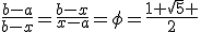 \frac{b-a}{b-x}=\frac{b-x}{x-a}=\phi=\frac{1+\sqrt{5} }{2}