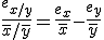 \frac{e_{x/y}}{\bar{x}/\bar{y}}=\frac{e_x}{\bar{x}}-\frac{e_y}{\bar{y}}