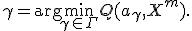 \gamma = \mathrm{arg}\min_{\gamma\in \Gamma} Q(a_{\gamma},X^m).