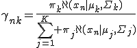 \gamma_{nk}=\frac{\pi_{k}\aleph(x_{n}|\mu_{k},\Sigma_{k})}{\sum_{j=1}^K \pi_{j}\aleph(x_{n}|\mu_{j},\Sigma_{j})}
