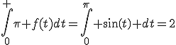 \int_0^ \pi f(t)dt=\int_0^\pi sin(t) dt=2