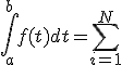 \int_a^bf(t)dt=\sum_{i=1}^N\;\int_{t_{i-1}}^{t_i}f(t)dt.