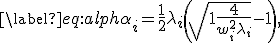 
	\label{eq:alph}
	\alpha_i = \frac12 \lambda_i \left( \sqrt{1 + \frac{4}{w_i^2 \lambda_i}} - 1 \right),
