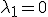 \lambda_1 = 0