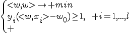 \left{<w,w>\rightarrow min\\y_i(<w,x_i>-w_0)\ge1,\qquad i=1,...,l\\ \right.