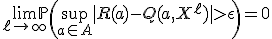 \lim_{\ell \to \infty} \mathbb{P} \left( \sup_{a \in A} |R(a) - Q(a, X^{\ell})| > \epsilon \right) = 0