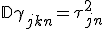 \mathbb{D} \gamma_{jkn} = \tau_{jn}^2