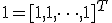 \mathbf{1} = [1, 1, \dots, 1]^T