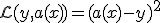 \mathcal{L}(y, a(x)) = (a(x) - y)^2