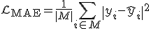 \mathcal{L}_{\text{MAE}} = \frac{1}{|M|} \sum_{i \in M} \| y_i - \hat{y}_i \|^2