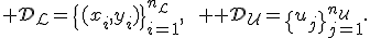 \mathcal D_L=\{(x_i,y_i)\}_{i=1}^{n_L},\qquad \mathcal D_U=\{u_j\}_{j=1}^{n_U}.