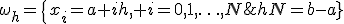 \omega_h=\{x_i=a+ih, i=0,1,\ldots,N;hN=b-a}