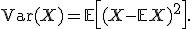 
\operatorname{Var}(X)
=
\mathbb{E}\left[(X-\mathbb{E}X)^2\right].
