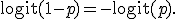 \operatorname{logit}(1-p) = -\operatorname{logit}(p).