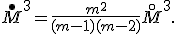 \overset{\bullet}M^3 = \frac{m^2}{(m-1)(m-2)} \overset{\circ}M^3.