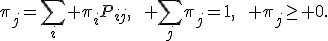 \pi_j=\sum_i \pi_iP_{ij},\qquad \sum_j\pi_j=1,\qquad \pi_j\geq 0.