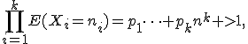 \prod_{i=1}^kE(X_i=n_i)=p_1\cdots p_kn^k >1,