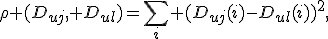 \rho (D_{uj}, D_{ul})=\sum_i (D_{uj}(i)-D_{ul}(i))^2,