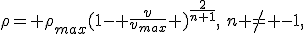 \rho= \rho_{max}(1- \frac{v}{v_{max}} )^{\frac{2}{n+1}},\:n \neq -1,