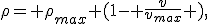 \rho= \rho_{max} (1- \frac{v}{v_{max}} ),