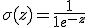 \sigma(z) = \frac1{1+e^{-z}}