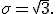 \sigma = \sqrt{3}.