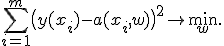 \sum_{i=1}^m \bigl( y(x_i) - a(x_i,w) \bigr)^2 \to \min_w.