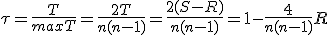 \tau = \frac{T}{max{T}} = \frac{2T}{n(n-1)} = \frac{2(S-R)}{n(n-1)} = 1 - \frac{4}{n(n-1)}R