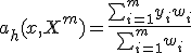 \textstyle a_h(x,X^m) = \frac{\sum_{i=1}^m{y_iw_i}}{\sum_{i=1}^m{w_i}}