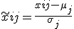 \tilde{x}{ij} = \frac{x{ij} - \mu_j}{\sigma_j}