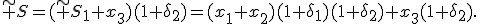 \tilde S=(\tilde S_1+x_3)(1+\delta_2)=(x_1+x_2)(1+\delta_1)(1+\delta_2)+x_3(1+\delta_2).