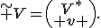 \tilde V=\begin{pmatrix}V^*\\ \mathbf{v} \end{pmatrix}.