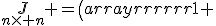 \underset{n\times n}J =
\left(
\begin{array}{rrrrrr}
1 & -1 &  0 & \cdots &  0 &  0 \\
0 &  1 & -1 & \cdots & 0 &  0 \\
\vdots & \vdots  &  \vdots &\ddots & \vdots &  \vdots\\
0 &  0 &  0 & \cdots & 1 & -1 \\
0 &  0 &  0 & \cdots & 0 &  1 \\
\end{array}
\right).
